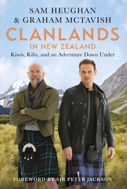 Clanlands in New Zealand : Kiwis, Kilts, and an Adventure Down Under by Sam Heughan Extended Range Octopus Publishing Group
