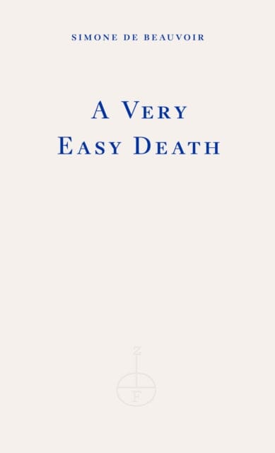 A Very Easy Death by Simone de Beauvoir Extended Range Fitzcarraldo Editions