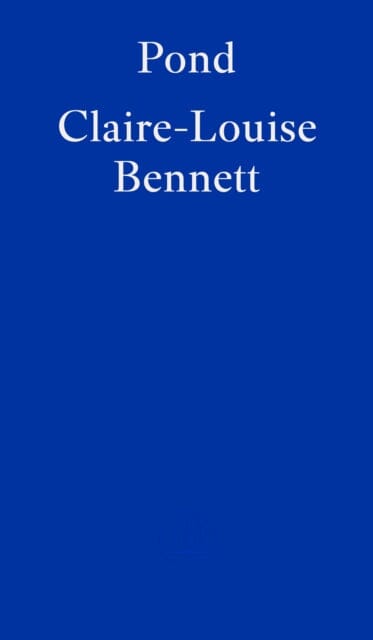 Pond by Claire-Louise Bennett Extended Range Fitzcarraldo Editions