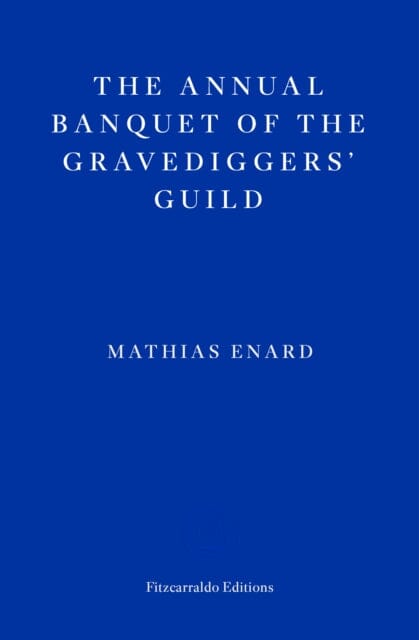 The Annual Banquet of the Gravediggers' Guild by Mathias Enard Extended Range Fitzcarraldo Editions