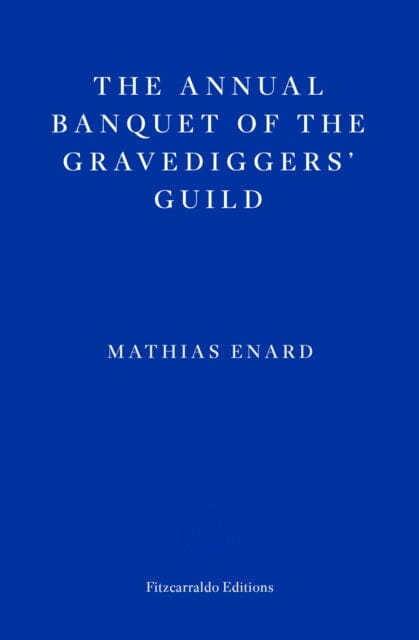 The Annual Banquet of the Gravediggers' Guild by Mathias Enard Extended Range Fitzcarraldo Editions
