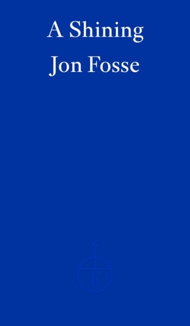 A Shining - WINNER OF THE 2023 NOBEL PRIZE IN LITERATURE by Jon Fosse Extended Range Fitzcarraldo Editions