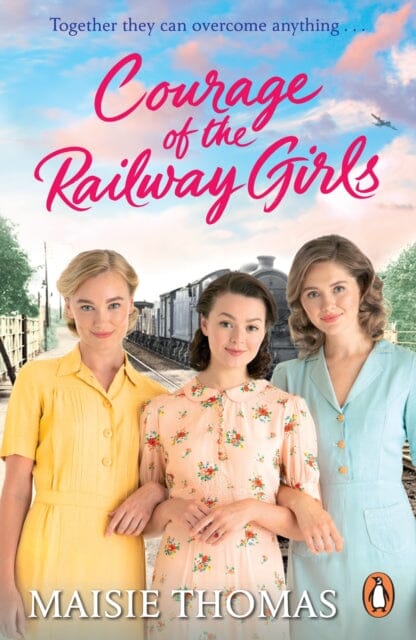 Courage of the Railway Girls : The new feel-good and uplifting WW2 historical fiction (The Railway Girls Series, 7) by Maisie Thomas Extended Range Cornerstone