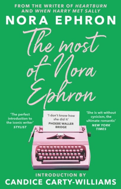 The Most of Nora Ephron : The ultimate anthology of essays, articles and extracts from her greatest work, with a foreword by Candice Carty-Williams Extended Range Transworld Publishers Ltd