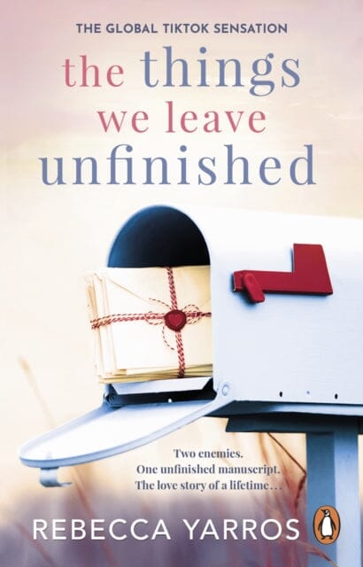 The Things We Leave Unfinished : TikTok made me buy it: The most emotional romance of 2023 from the Sunday Times bestselling author of The Fourth Wing Extended Range Transworld Publishers Ltd