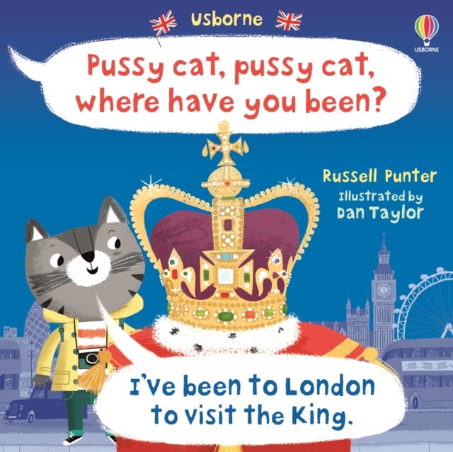 Pussy cat, pussy cat, where have you been? I've been to London to visit the King by Russell Punter Extended Range Usborne Publishing Ltd
