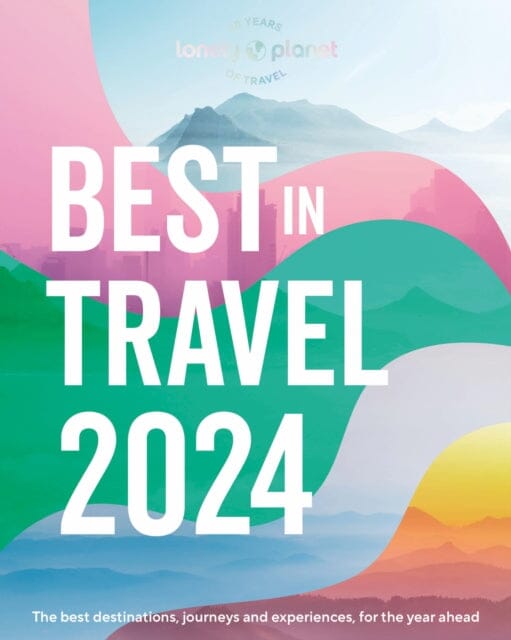 Lonely Planet's Best in Travel 2024 by Lonely Planet Extended Range Lonely Planet Global Limited