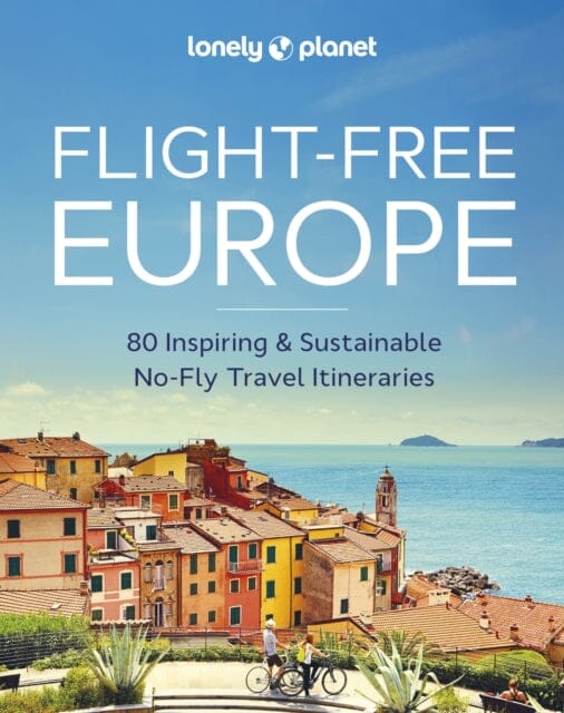 Lonely Planet Flight-Free Europe by Lonely Planet Extended Range Lonely Planet Global Limited