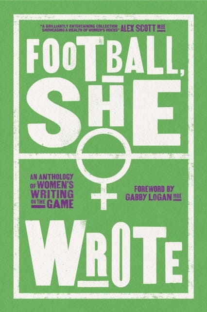 Football, She Wrote: An Anthology of Women's Writing on the Game Extended Range Floodlit Dreams Ltd