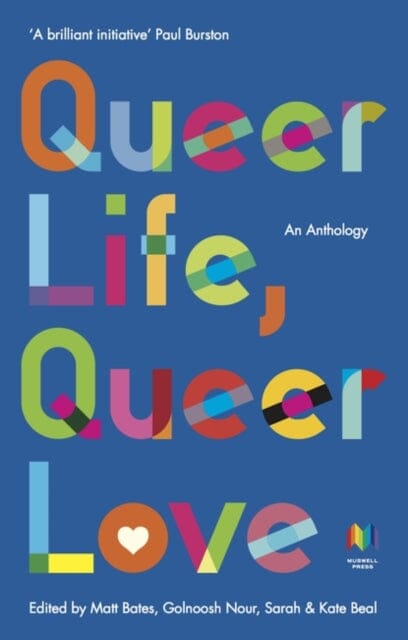 Queer Life, Queer Love: An anthology by Golnoush Nour Extended Range Muswell Press