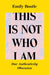 This Is Not Who I Am : Our Authenticity Obsession Extended Range Ortac Press