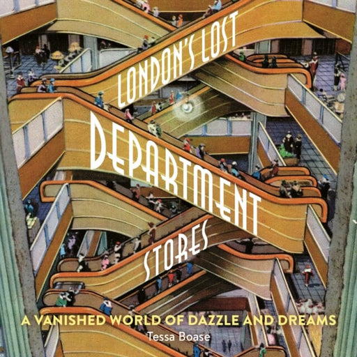 London's Lost Department Stores : A Vanished World of Dazzle and Dreams Extended Range Safe Haven Books