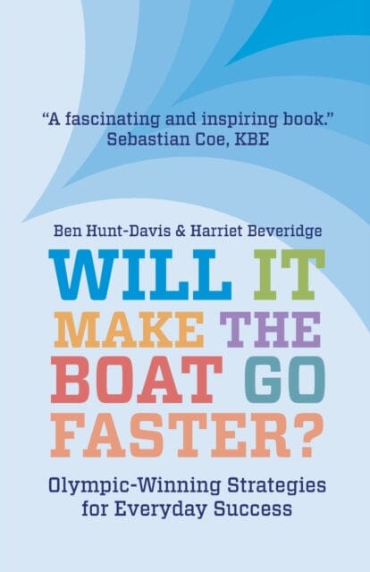 Will It Make The Boat Go Faster?: Olympic-winning Strategies for Everyday Success - Second Edition by Harriet Beveridge Extended Range Troubador Publishing