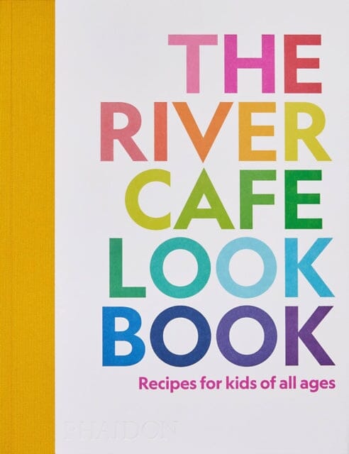 The River Cafe Look Book : Recipes for Kids of all Ages Extended Range Phaidon Press Ltd