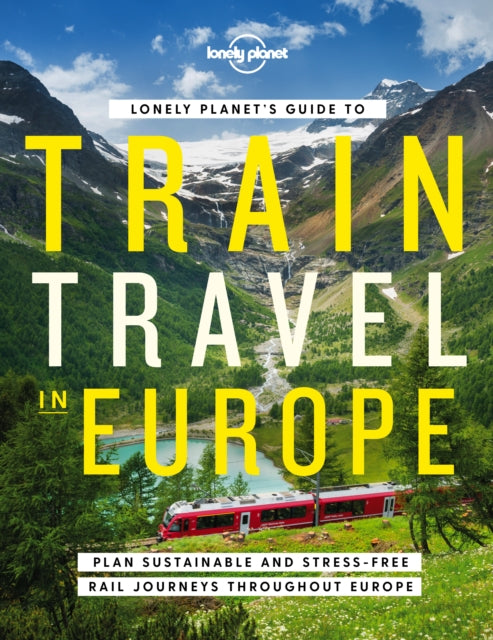 Lonely Planet's Guide to Train Travel in Europe by Lonely Planet Extended Range Lonely Planet Global Limited