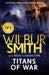 Titans of War : The thrilling bestselling new Ancient-Egyptian epic from the Master of Adventure by Wilbur Smith Extended Range Zaffre