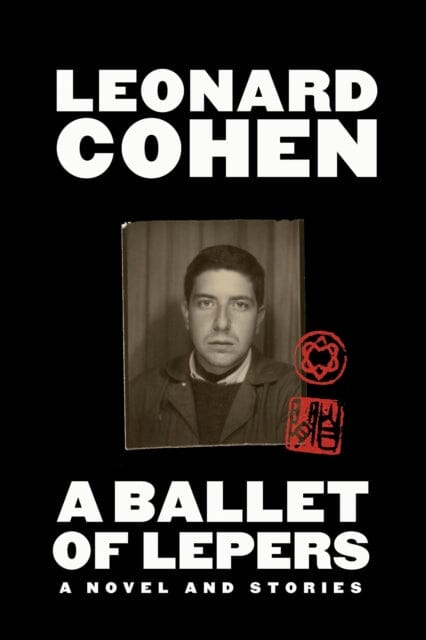 A Ballet of Lepers: A Novel and Stories by Leonard Cohen Extended Range Canongate Books