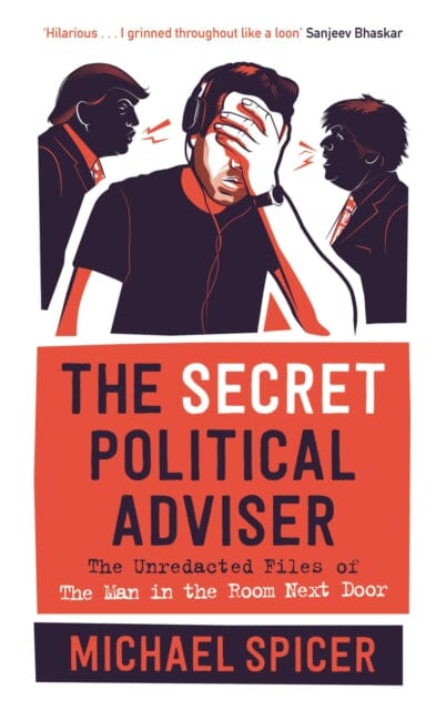 The Secret Political Adviser: The Unredacted Files of the Man in the Room Next Door by Michael Spicer Extended Range Canongate Books