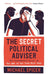 The Secret Political Adviser: The Unredacted Files of the Man in the Room Next Door by Michael Spicer Extended Range Canongate Books