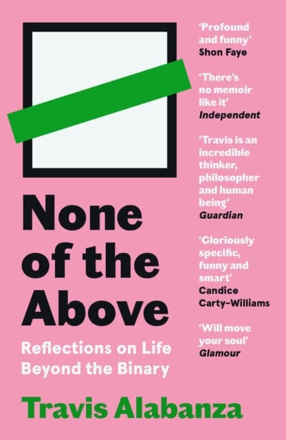 None of the Above : Reflections on Life Beyond the Binary by Travis Alabanza Extended Range Canongate Books