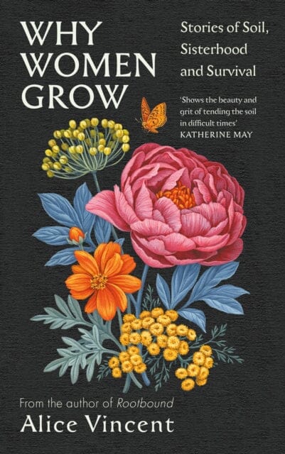 Why Women Grow : Stories of Soil, Sisterhood and Survival Extended Range Canongate Books
