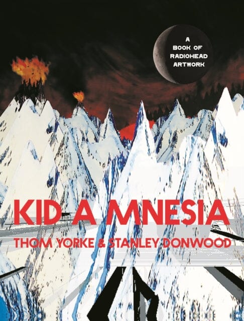 Kid A Mnesia: A Book of Radiohead Artwork by Thom Yorke Extended Range Canongate Books