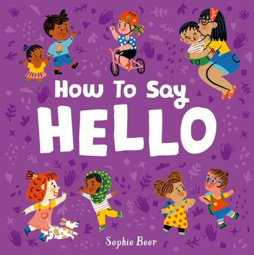 How to Say Hello by Sophie Beer Extended Range Little Tiger Press Group