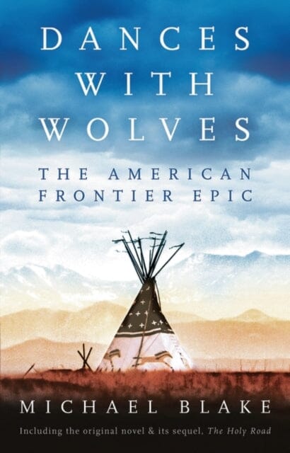 Dances with Wolves: The American Frontier Epic including The Holy Road Extended Range Bloomsbury Publishing PLC
