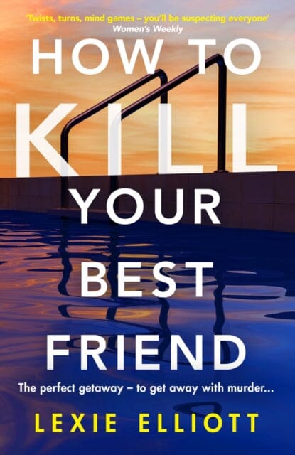 How to Kill Your Best Friend by Lexie Elliott Extended Range Atlantic Books