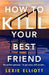 How to Kill Your Best Friend by Lexie Elliott Extended Range Atlantic Books