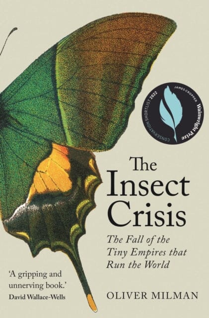 The Insect Crisis: The Fall of the Tiny Empires that Run the World by Oliver Milman Extended Range Atlantic Books