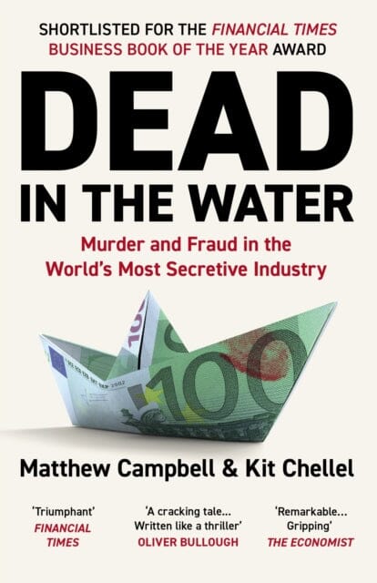Dead in the Water : Murder and Fraud in the World's Most Secretive Industry by Matthew Campbell Extended Range Atlantic Books
