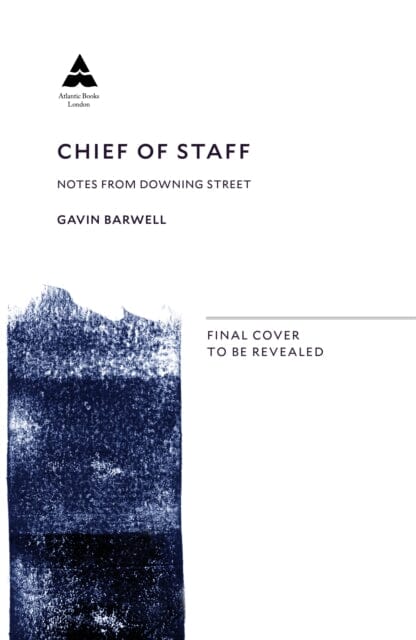 Chief of Staff: Notes from Downing Street by Gavin Barwell Extended Range Atlantic Books