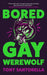 Bored Gay Werewolf : An ungodly joy Attitude Magazine by Tony Santorella Extended Range Atlantic Books