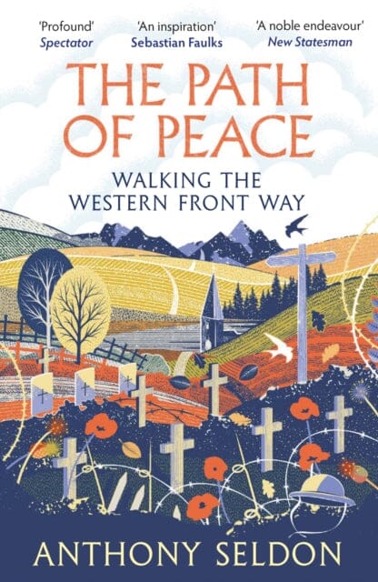 The Path of Peace : Walking the Western Front Way by Anthony Seldon Extended Range Atlantic Books