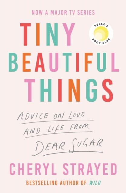 Tiny Beautiful Things : A Reese Witherspoon Book Club Pick soon to be a major series on Disney+ by Cheryl Strayed Extended Range Atlantic Books