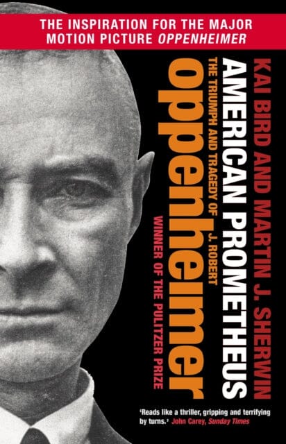 American Prometheus : The Triumph and Tragedy of J. Robert Oppenheimer by Kai Bird Extended Range Atlantic Books
