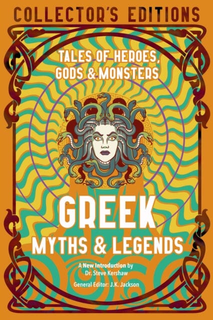 Greek Myths & Legends : Tales of Heroes, Gods & Monsters by J.K. Jackson Extended Range Flame Tree Publishing