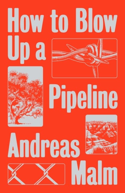 How to Blow Up a Pipeline: Learning to Fight in a World on Fire by Andreas Malm Extended Range Verso Books