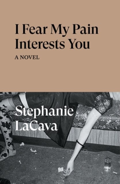 I Fear My Pain Interests You : A Novel Extended Range Verso Books