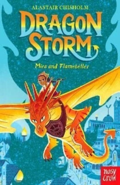 Dragon Storm: Mira and Flameteller Extended Range Nosy Crow Ltd