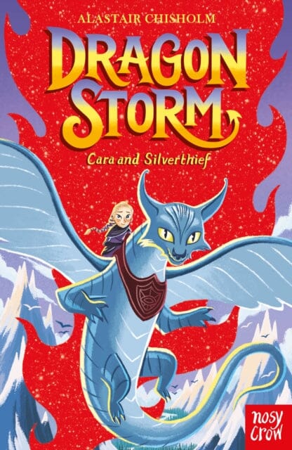 Dragon Storm: Cara and Silverthief by Alastair Chisholm Extended Range Nosy Crow Ltd