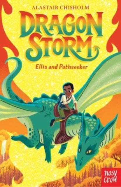 Dragon Storm: Ellis and Pathseeker by Alastair Chisholm Extended Range Nosy Crow Ltd