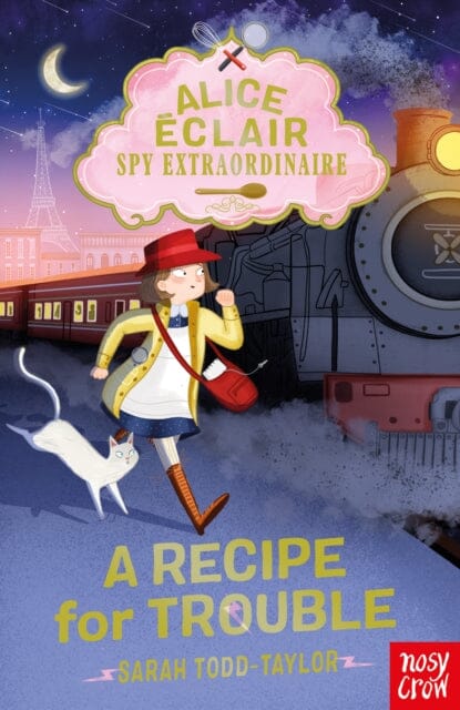 Alice Eclair, Spy Extraordinaire! A Recipe for Trouble Extended Range Nosy Crow Ltd