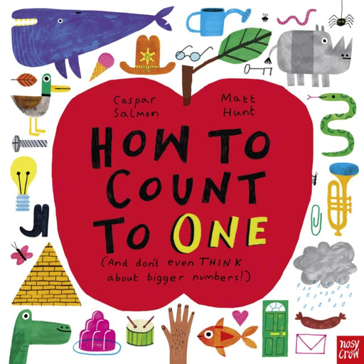 How to Count to ONE: (And don't even THINK about bigger numbers!) by Caspar Salmon Extended Range Nosy Crow Ltd