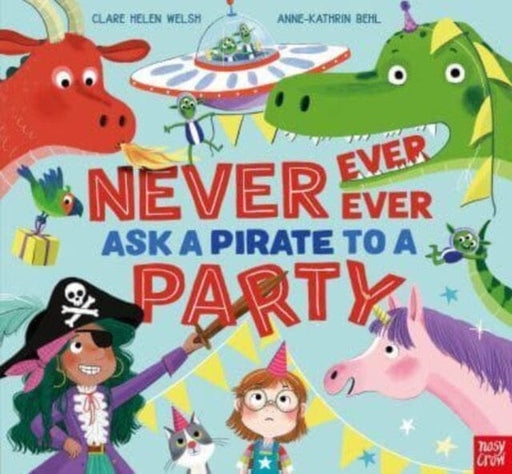 Never, Ever, Ever Ask a Pirate to a Party by Clare Helen Welsh Extended Range Nosy Crow Ltd