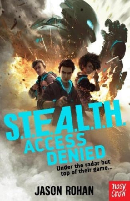 S.T.E.A.L.T.H.: Access Denied by Jason Rohan Extended Range Nosy Crow Ltd