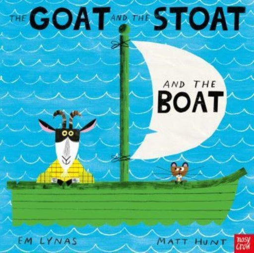 The Goat and the Stoat and the Boat by Em Lynas Extended Range Nosy Crow Ltd