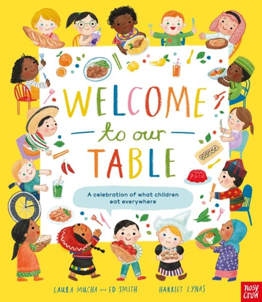 Welcome to Our Table: A Celebration of What Children Eat Everywhere by Laura Mucha Extended Range Nosy Crow Ltd