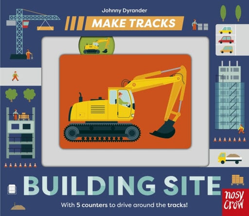 Make Tracks: Building Site by Johnny Dyrander Extended Range Nosy Crow Ltd
